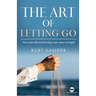 The Art of Letting Go: Free yourself and develop your inner strength