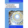 Proclamation and Celebration: Preaching on Christmas Easter and Other Festivals