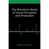The Waveform Model of Vowel Perception and Production