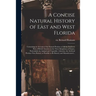 A Concise Natural History of East and West Florida: Containing an Account of the Natural Produce of All the Southern Part of British America in the Th