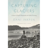 Capturing Glaciers: A History of Repeat Photography and Global Warming