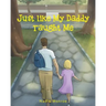 Just Like My Daddy Taught Me
