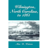 Wilmington, North Carolina, to 1861