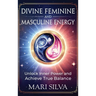 Divine Feminine and Masculine Energy: Unlock Inner Power and Achieve True Balance
