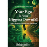 Your Ego Is Your Biggest Downfall