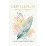 Gentleness: Strength in Stillness