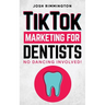 TikTok Marketing For Dentists: No Dancing Involved