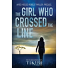 The Girl Who Crossed the Line: All she wanted was to belong. Then, she committed an unforgivable crime...