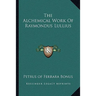 The Alchemical Work Of Raymondus Lullius