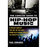 The Concise Guide to Hip-Hop Music: A Fresh Look at the Art of Hip-Hop, from Old-School Beats to Freestyle Rap