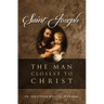 Saint Joseph: The Man Closest to Christ
