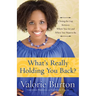 What's Really Holding You Back?: Closing the Gap Between Where You Are and Where You Want to Be