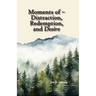 Moments of - Distraction, Redemption, and Desire