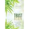Trust Again: Overcoming Betrayal and Regaining Health, Confidence, and Happiness