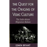The Quest for the Origins of Vedic Culture: The Indo-Aryan Migration Debate