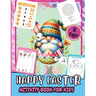 Happy Easter Activity Pages for Kids 70 Pages: A Fun Kids 70+ Easter Learning Activity Book With Number Matching, Maze Games, Color By ... To Dot, Dot