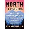North to the Future: An Offline Adventure Through the Changing Wilds of Alaska