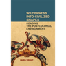 Wilderness Into Civilized Shapes: Reading the Postcolonial Environment