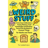 Weird Stuff: A Curious Collection of Funny History, Cool Knowledge and Random Facts from the Book of Unusual Things - for Adults and Teens