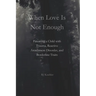 When Love Is Not Enough: Parenting a Child with Trauma, Reactive Attachment Disorder and Borderline Traits