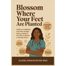 Blossom Where Your Feet Are Planted