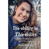 Dis-ability to This-ability: Rising Above Life While Living with Spina Bifida: A Memoir