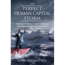 The Perfect Human Capital Storm: Workplace Human Capital Challenges and Opportunities in the 21st Century Implications for Organizations and Leaders