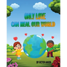 Only Love Can Heal Our World