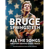 Bruce Springsteen: All the Songs: The Story Behind Every Track