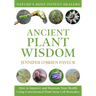 Ancient Plant Wisdom: How to Improve and Maintain Your Health Using Concentrated Plant Stem Cell Remedies