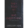They Told Me I Was Everything