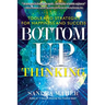 Bottom-Up Thinking: Tools and Strategies for Happiness and Success