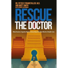 Rescue The Doctor: What Doctors Urgently Need to Know About the New World of Health Care