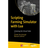 Scripting Farming Simulator with Lua: Unlocking the Virtual Fields