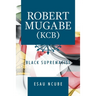 Robert Mugabe, Kcb: Black Supremacist