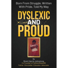 Dyslexic and Proud: Born From Struggle, Written With Pride, Told My Way
