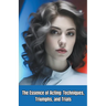 The Essence of Acting: Techniques, Triumphs, and Trials