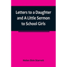 Letters to a Daughter and A Little Sermon to School Girls