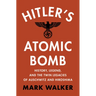 Hitler's Atomic Bomb: History, Legend, and the Twin Legacies of Auschwitz and Hiroshima