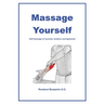 Massage Yourself: Self-massage of muscles, tendons and ligaments