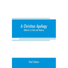 A Christian apology: (Volume I) God and Nature
