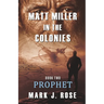 Matt Miller in the Colonies: Book Two: Prophet