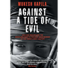 Against a Tide of Evil: How One Man Became the Whistleblower to the First Mass Murder Ofthe Twenty-First Century