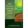Why Christian Faith Still Makes Sense: A Response to Contemporary Challenges