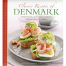 Classic Recipes of Denmark: Traditional Food and Cooking in 25 Authentic Dishes
