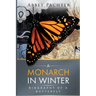 A Monarch in Winter: Biography of a Butterfly