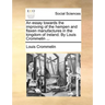 An Essay Towards the Improving of the Hempen and Flaxen Manufactures in the Kingdom of Ireland. by Louis Crommelin ...