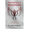 Faithfully Religionless: A memoir about letting go of the need to know