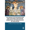 Lacanian Psychoanalysis and Eastern Orthodox Christian Anthropology in Dialogue