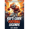 A Kid's Guide to Football Legends: Hail Marys, History and Inspiring Stories from the Gridiron